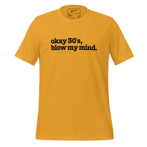Okay 30's Blow My Mind Unisex T-Shirt - Black Writing