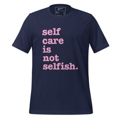 Self Care Is Not Selfish Unisex T-Shirt - Pink Writing