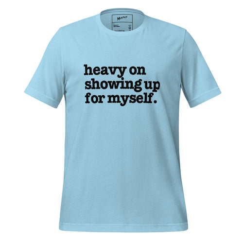 Heavy On Showing Up For Myself Unisex T-Shirt - Black Writing