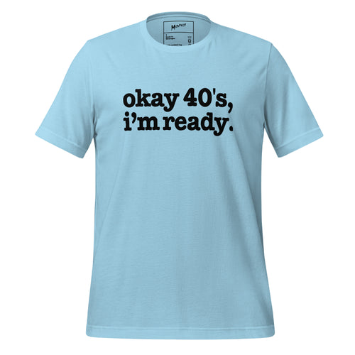 Okay 40's I'm Ready Unisex T-Shirt - Black Writing