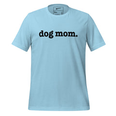 Dog Mom Unisex T-Shirt - Black Writing