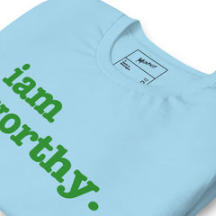 I Am Worthy Unisex T-Shirt - Green Writing