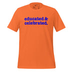 Educated & Celebrated Unisex T-Shirt - Blue Writing