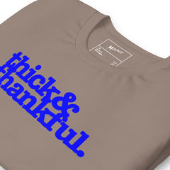 Thick & Thankful Unisex T-Shirt - Blue Writing