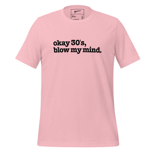 Okay 30's Blow My Mind Unisex T-Shirt - Black Writing