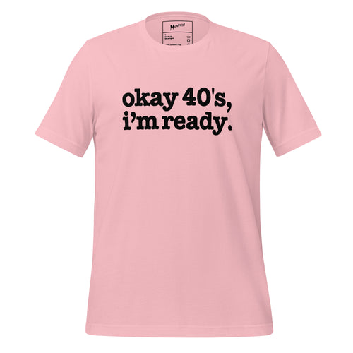 Okay 40's I'm Ready Unisex T-Shirt - Black Writing