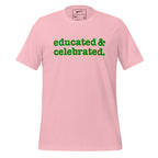 Educated & Celebrated Unisex T-Shirt - Green Writing