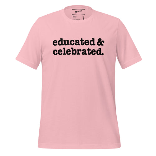 Educated & Celebrated Unisex T-Shirt - Black Writing