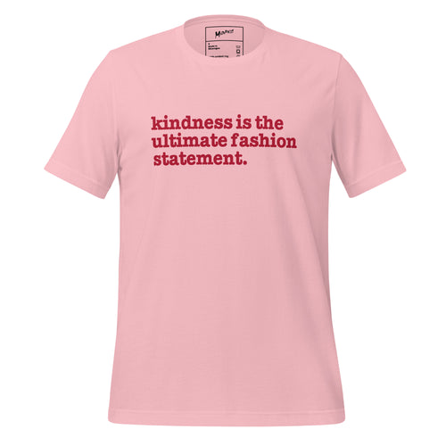 Kindness Is The Ultimate Fashion Statement Unisex T-Shirt - Red Writing