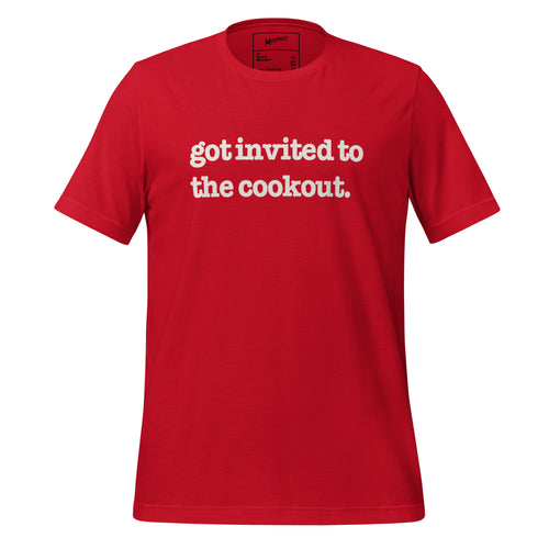 Got Invited To The Cookout Unisex T-Shirt - White Writing