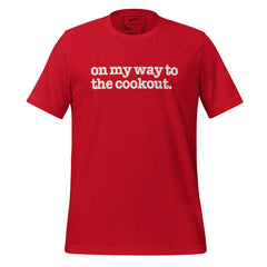 On My Way To The Cookout Unisex T-Shirt - White Writing