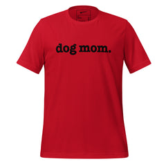 Dog Mom Unisex T-Shirt - Black Writing