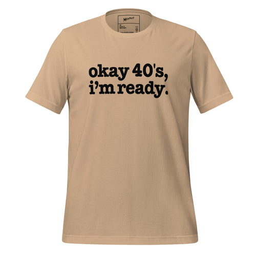 Okay 40's I'm Ready Unisex T-Shirt - Black Writing