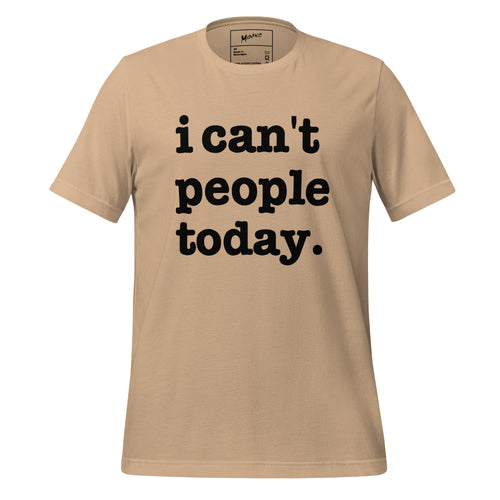 I Can't People Today Unisex T-Shirt - Black Writing