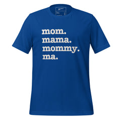 Mom, Mama, Mommy, Ma Unisex T-Shirt - White Writing