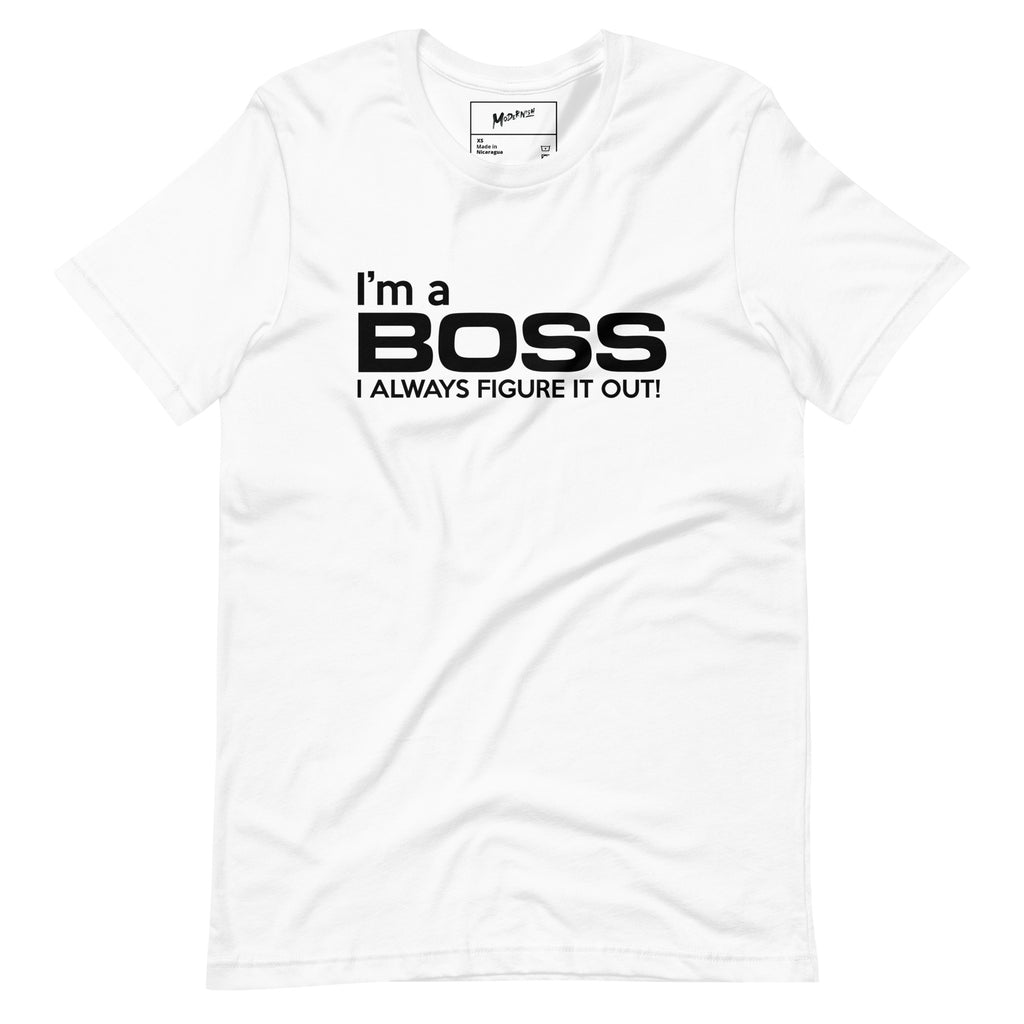 I'm A Boss...I Always Figure It Out Unisex T-Shirt