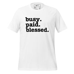 Busy. Paid. Blessed. Unisex T-Shirt