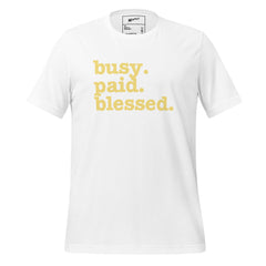 Busy. Paid. Blessed. Unisex T-Shirt