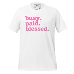 Busy. Paid. Blessed. Unisex T-Shirt