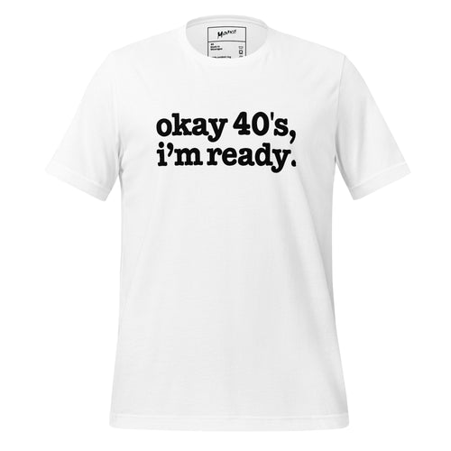 Okay 40's I'm Ready Unisex T-Shirt - Black Writing