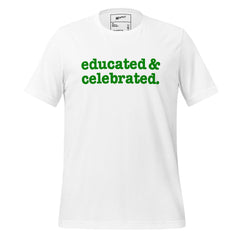 Educated & Celebrated Unisex T-Shirt - Green Writing