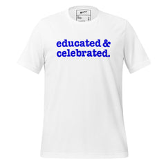 Educated & Celebrated Unisex T-Shirt - Blue Writing