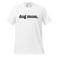 Dog Mom Unisex T-Shirt - Black Writing