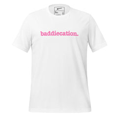 Baddiecation Unisex T-Shirt - Pink Writing