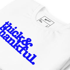 Thick & Thankful Unisex T-Shirt - Blue Writing