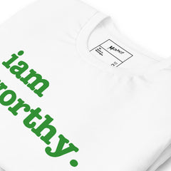 I Am Worthy Unisex T-Shirt - Green Writing