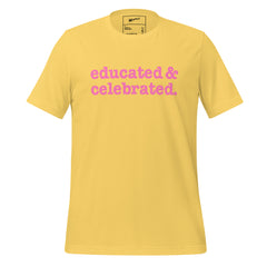 Educated & Celebrated Unisex T-Shirt - Pink Writing